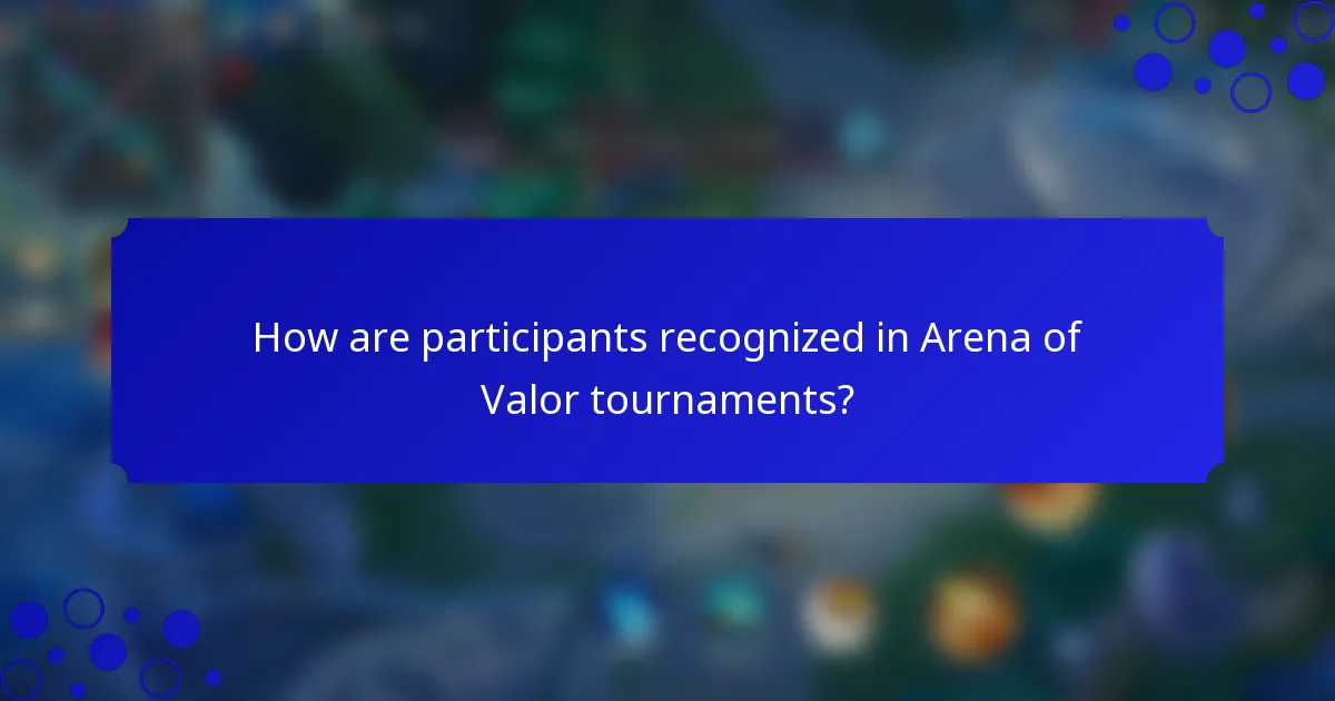 How are participants recognized in Arena of Valor tournaments?