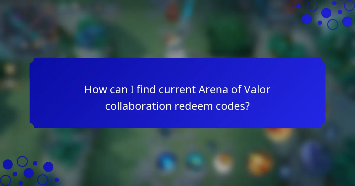 How can I find current Arena of Valor collaboration redeem codes?