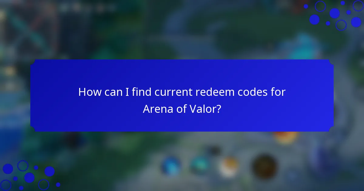 How can I find current redeem codes for Arena of Valor?