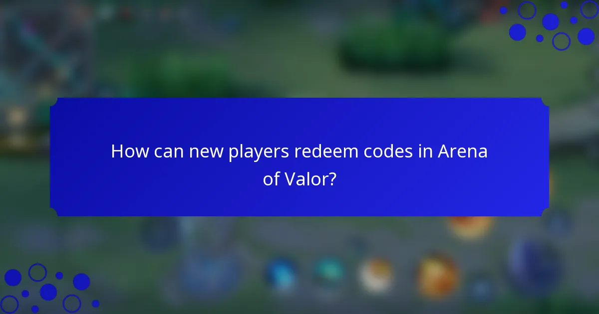 How can new players redeem codes in Arena of Valor?