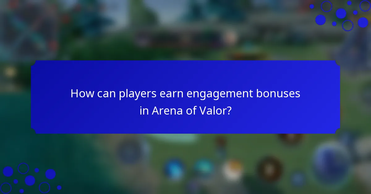 How can players earn engagement bonuses in Arena of Valor?
