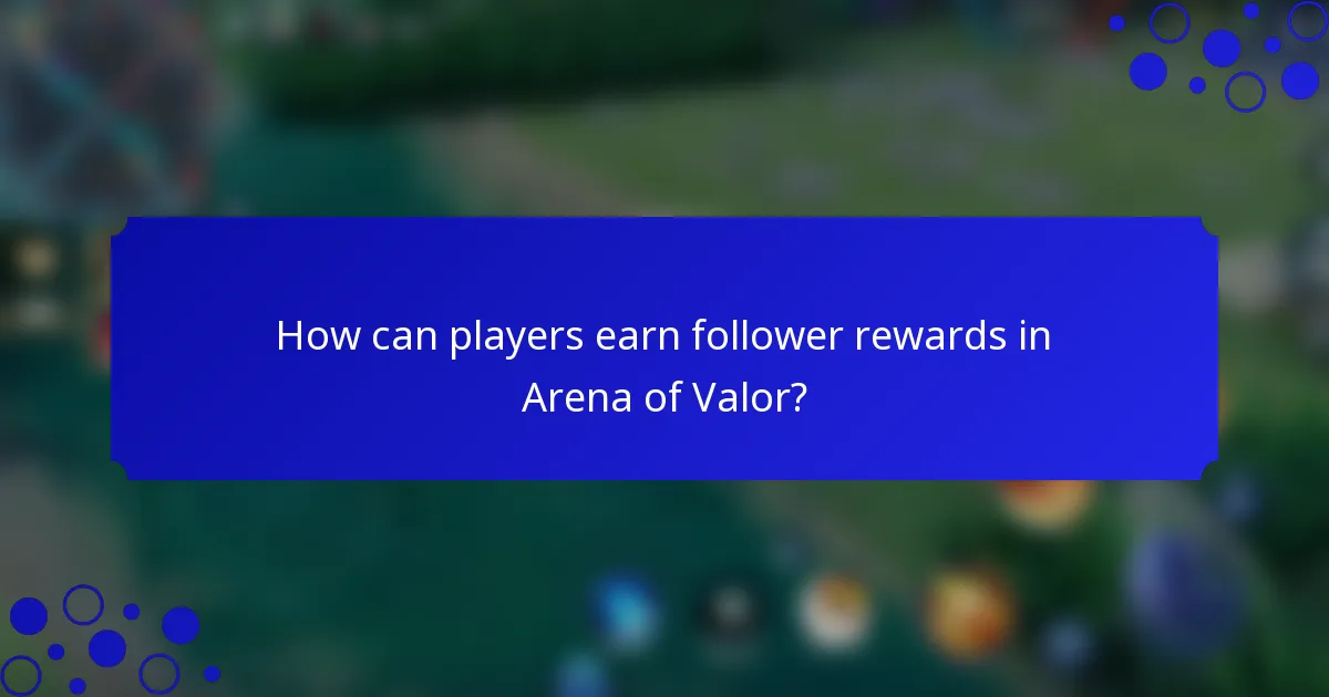 How can players earn follower rewards in Arena of Valor?