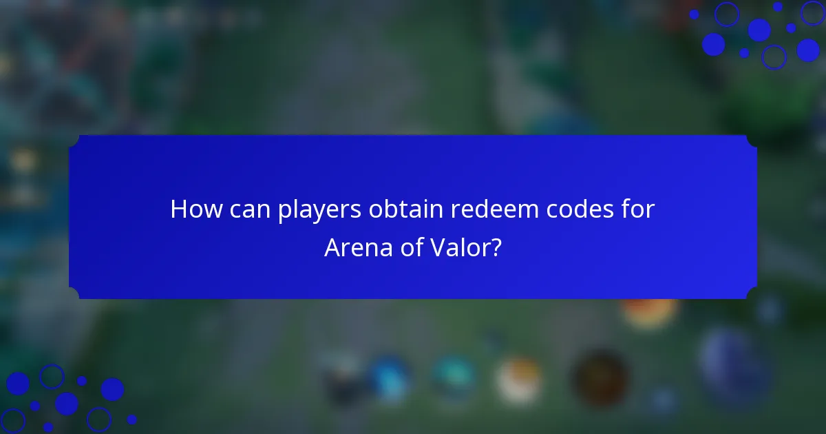 How can players obtain redeem codes for Arena of Valor?