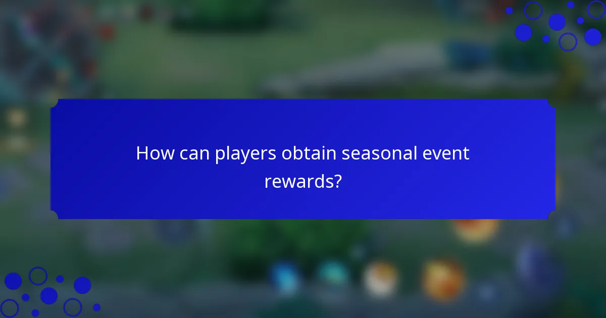How can players obtain seasonal event rewards?