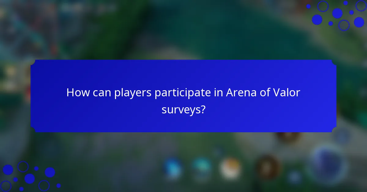 How can players participate in Arena of Valor surveys?