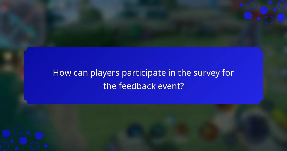 How can players participate in the survey for the feedback event?