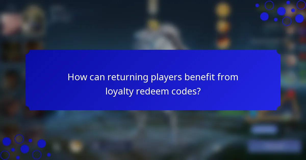 How can returning players benefit from loyalty redeem codes?