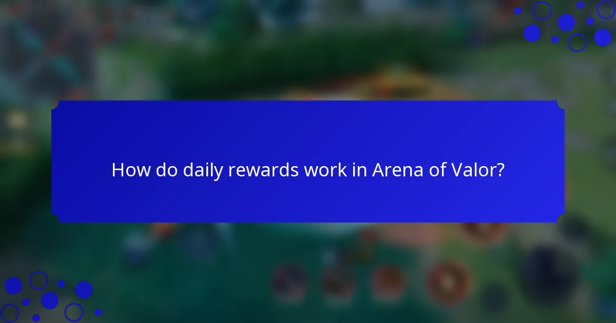 How do daily rewards work in Arena of Valor?