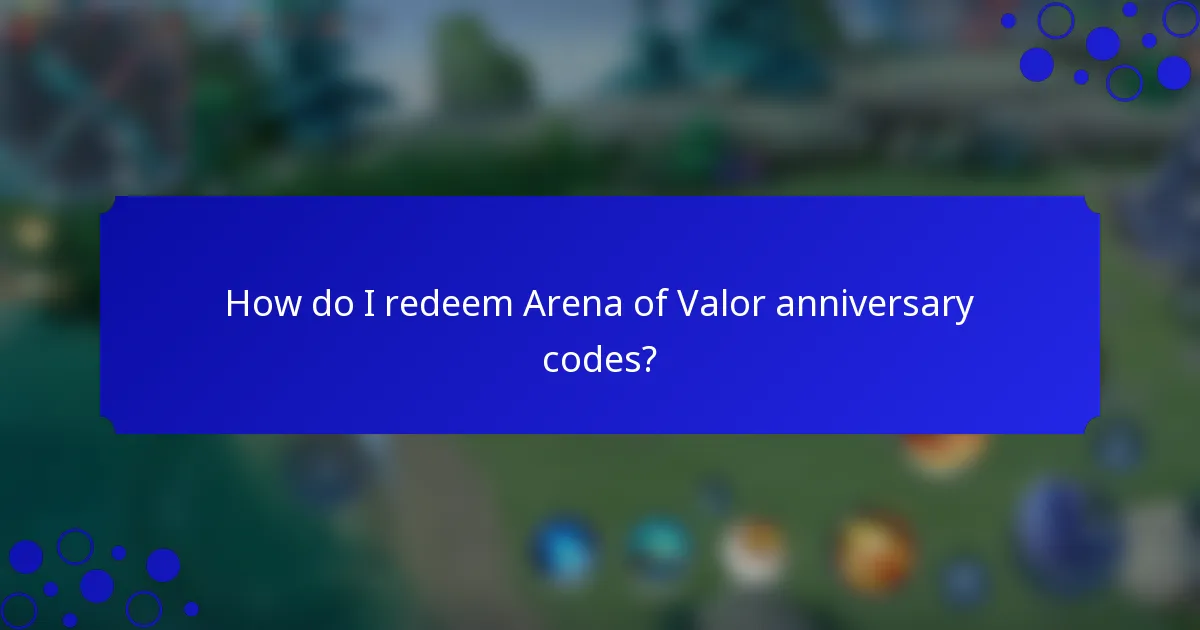 How do I redeem Arena of Valor anniversary codes?