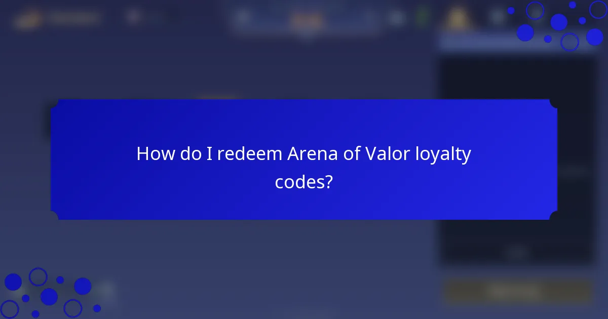 How do I redeem Arena of Valor loyalty codes?