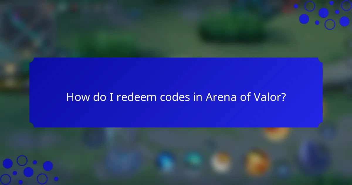 How do I redeem codes in Arena of Valor?