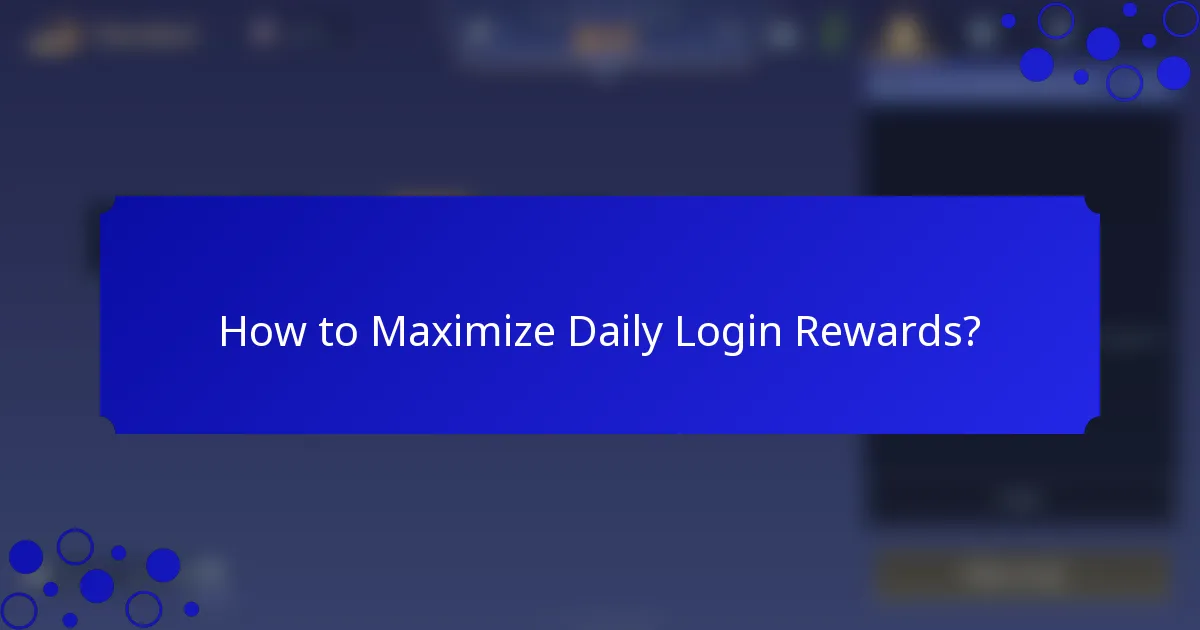 How to Maximize Daily Login Rewards?