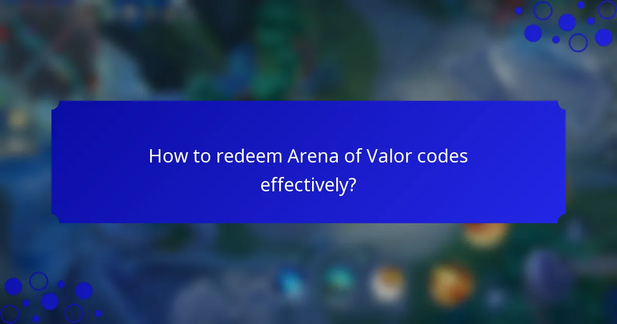 How to redeem Arena of Valor codes effectively?