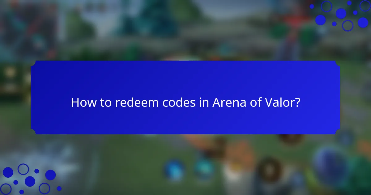 How to redeem codes in Arena of Valor?