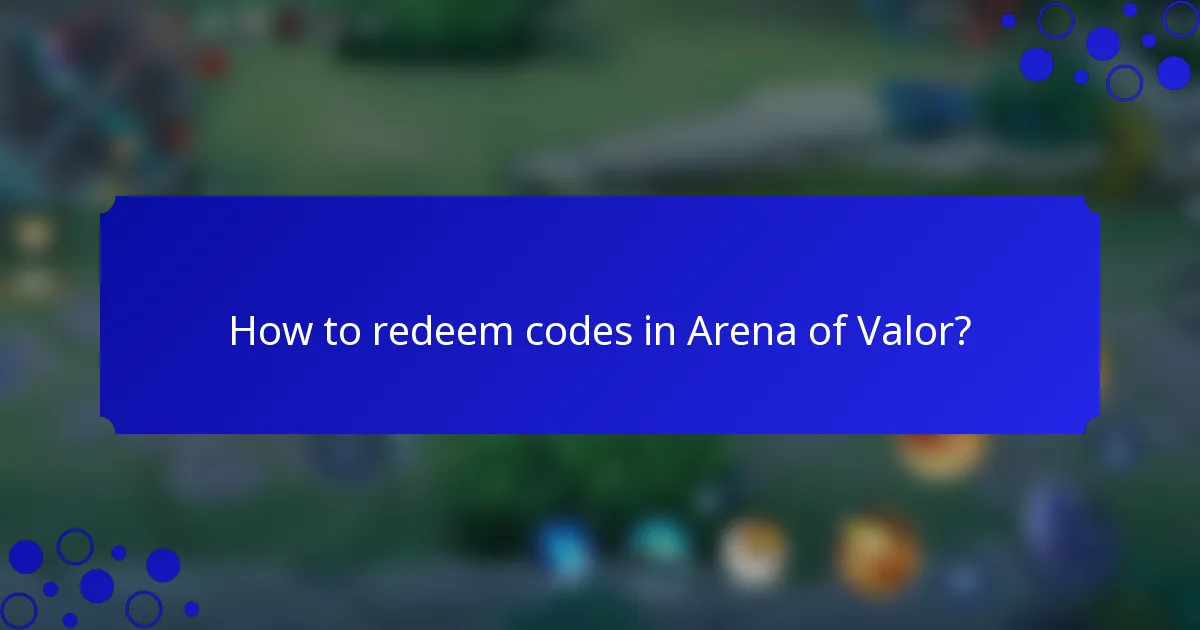 How to redeem codes in Arena of Valor?
