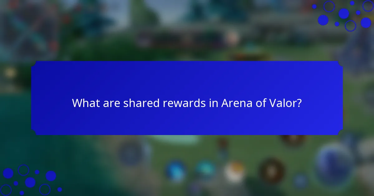 What are shared rewards in Arena of Valor?