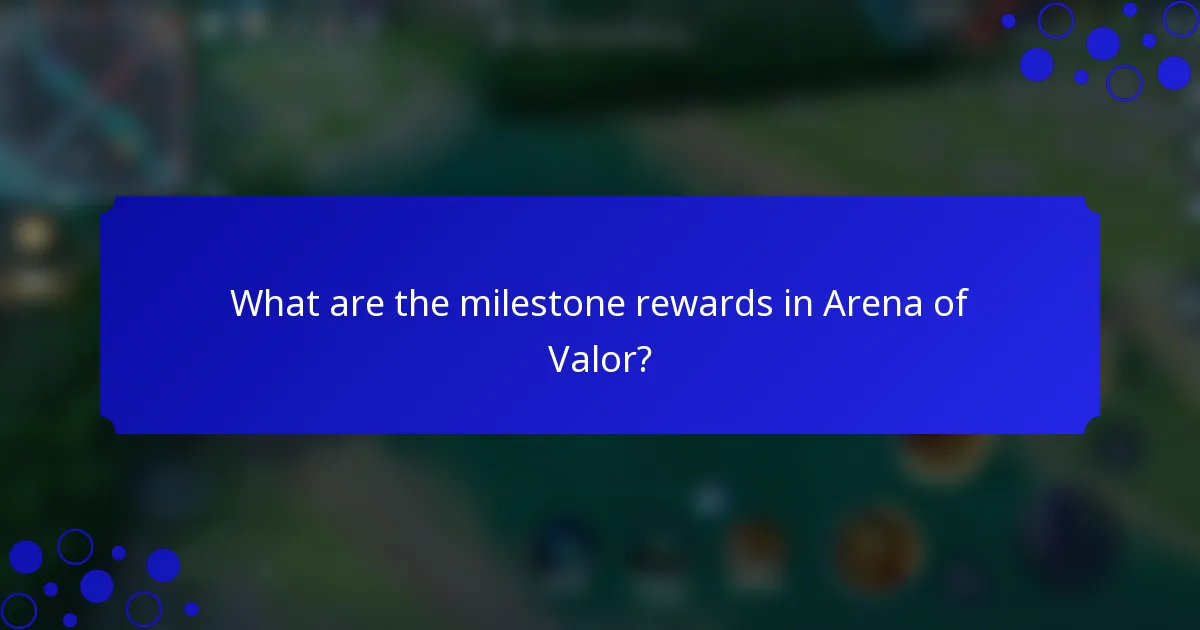 What are the milestone rewards in Arena of Valor?