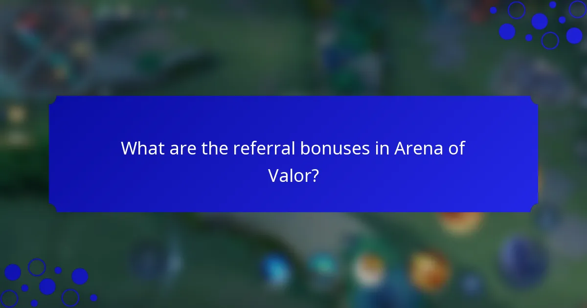 What are the referral bonuses in Arena of Valor?