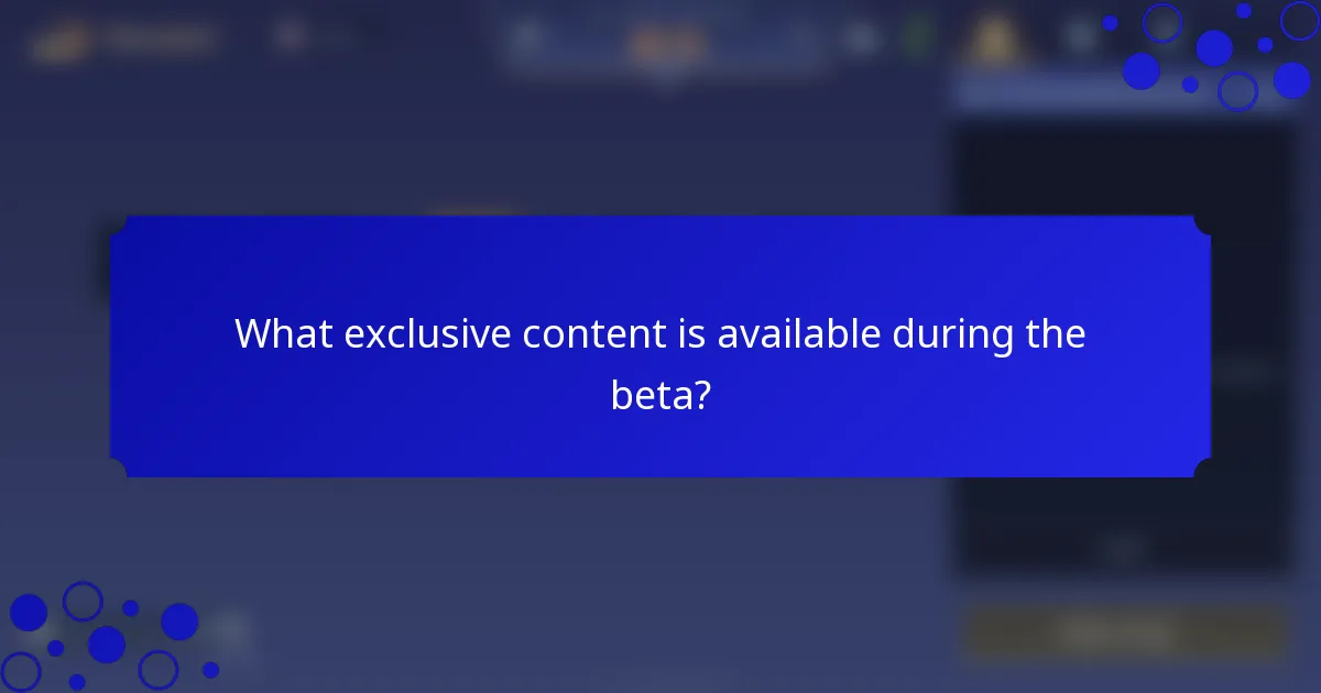 What exclusive content is available during the beta?