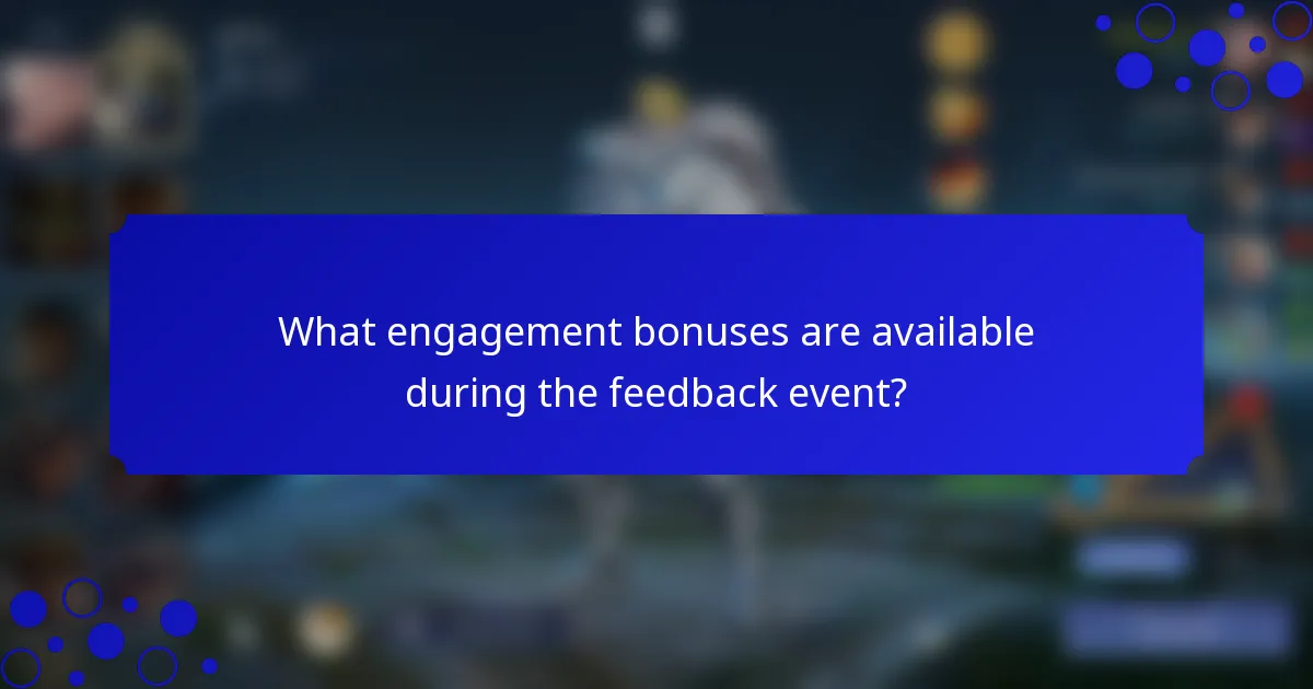 What engagement bonuses are available during the feedback event?