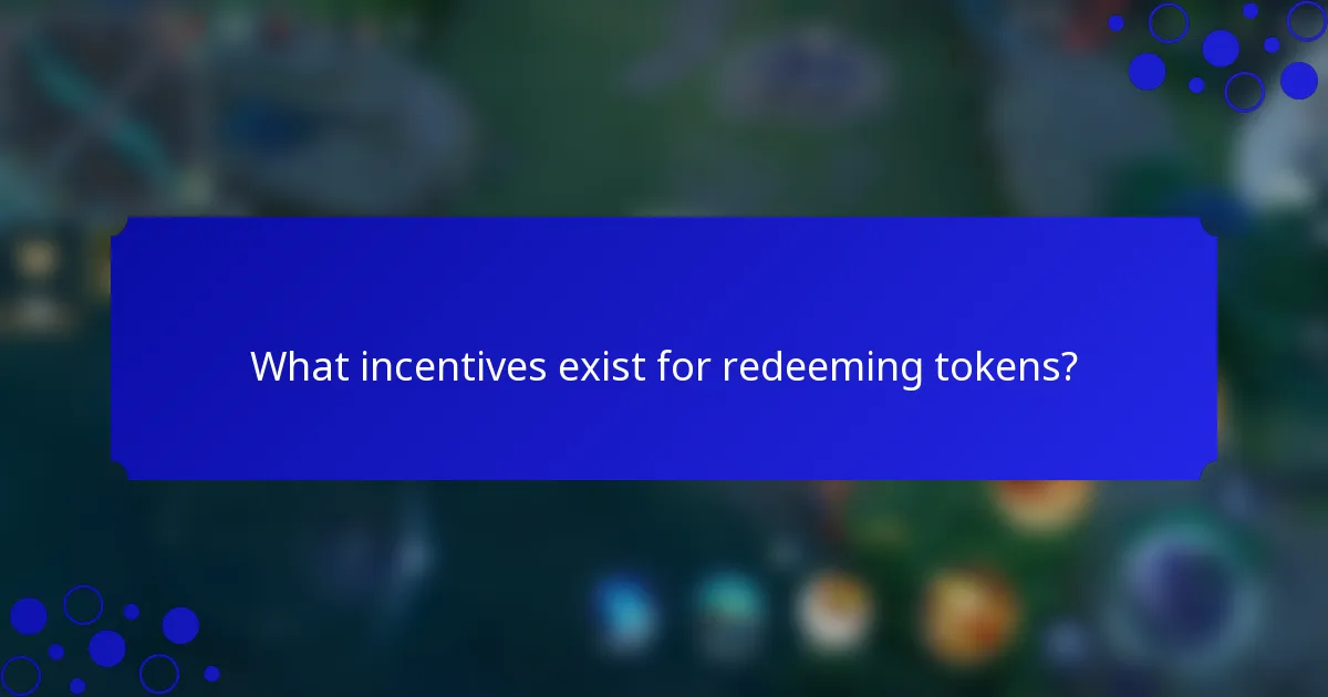 What incentives exist for redeeming tokens?
