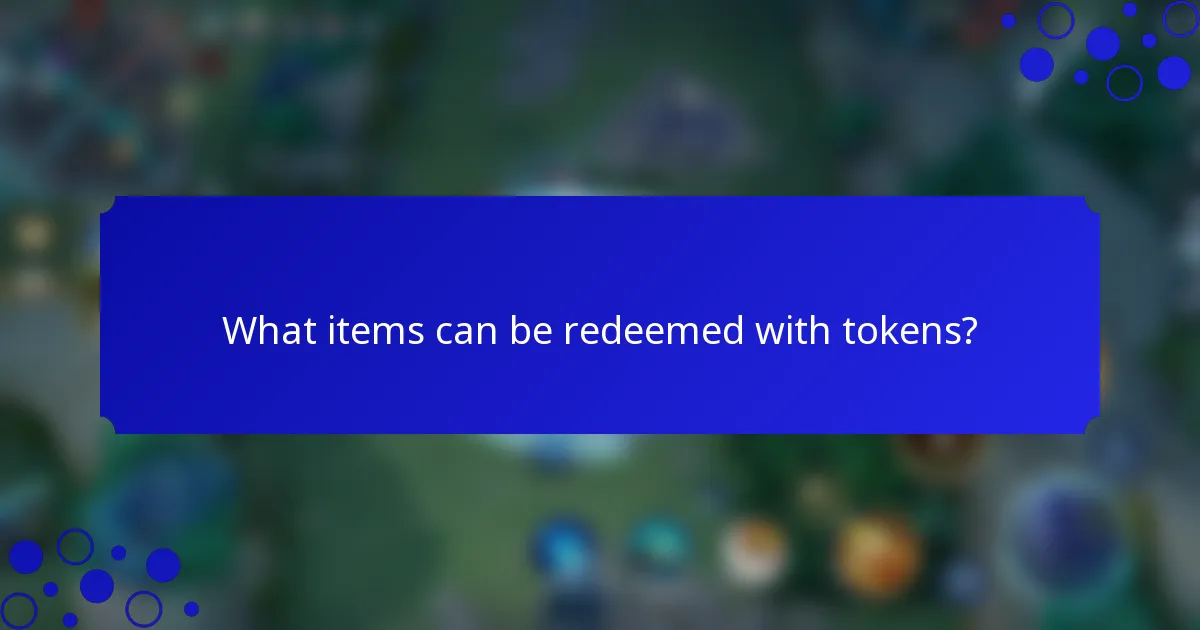 What items can be redeemed with tokens?