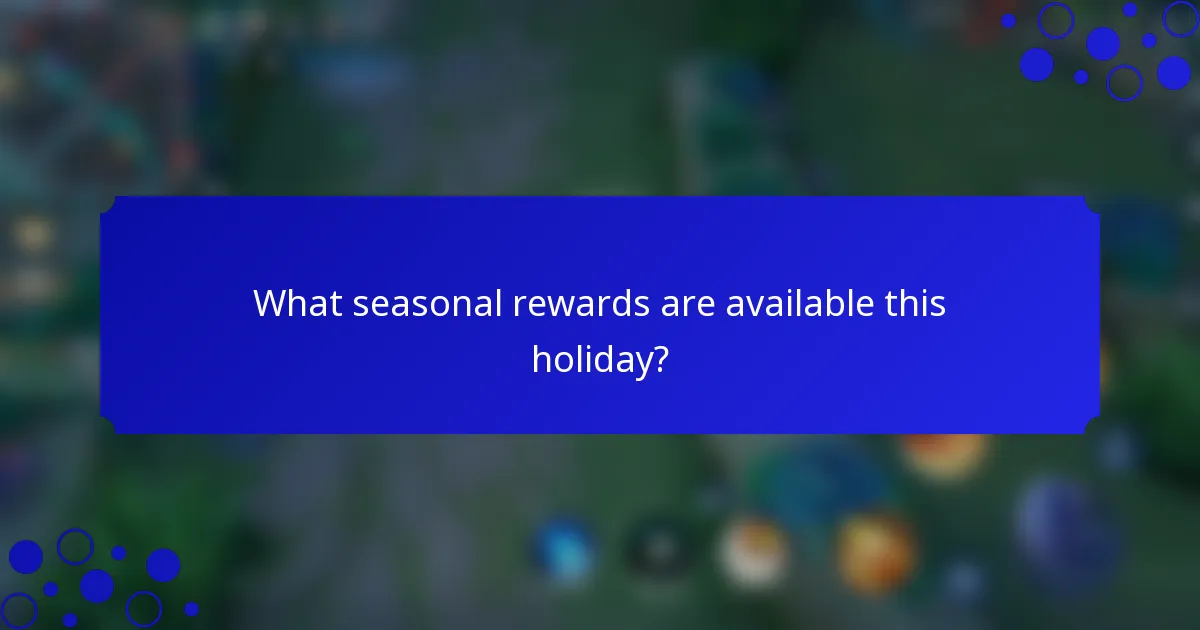 What seasonal rewards are available this holiday?