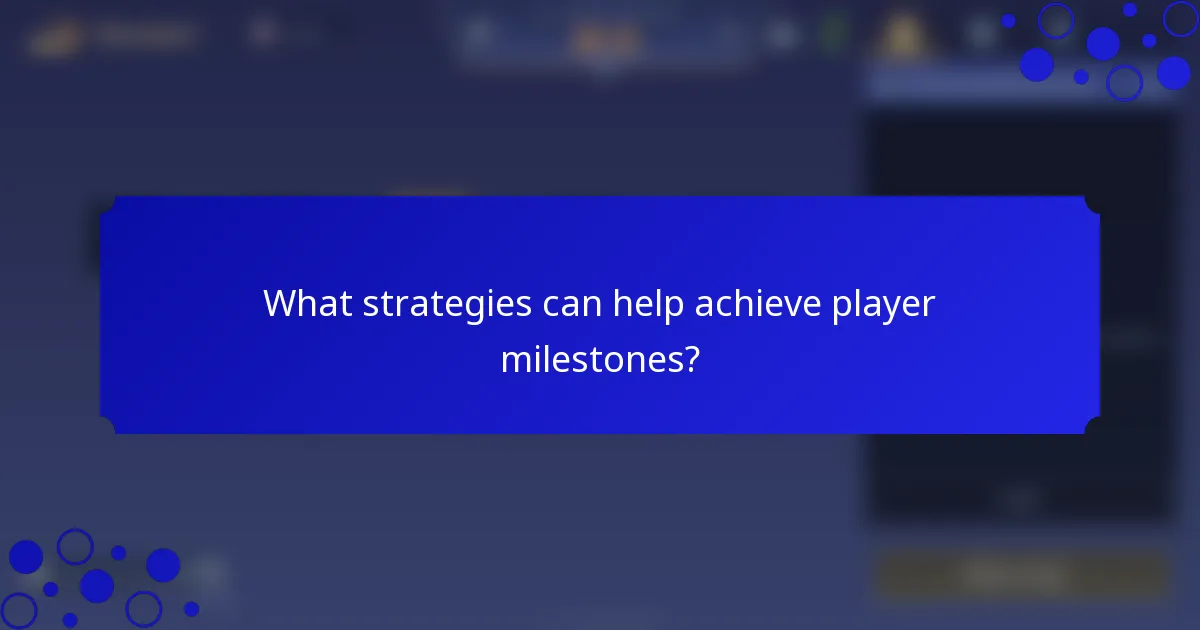 What strategies can help achieve player milestones?