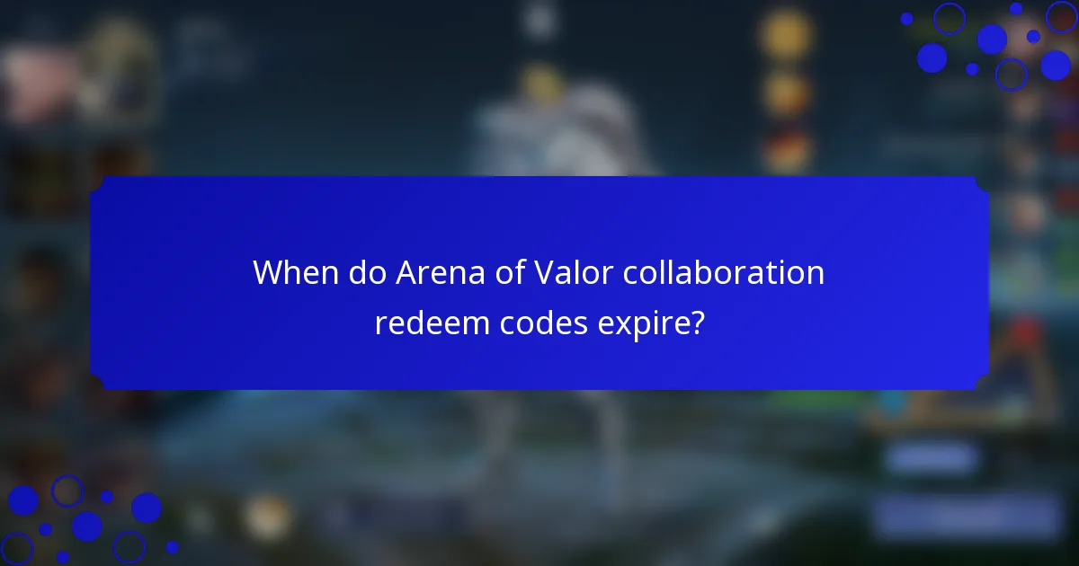 When do Arena of Valor collaboration redeem codes expire?