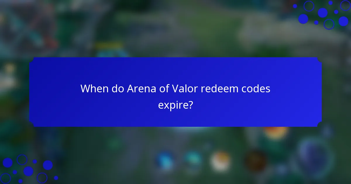 When do Arena of Valor redeem codes expire?
