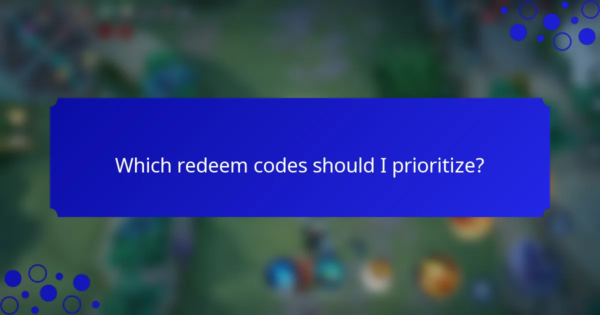 Which redeem codes should I prioritize?